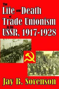 Cover image for The Life and Death of Trade Unionism in the USSR, 1917-1928