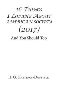 Cover image for 16 Things I Loathe About American Society (2017): And You Should Too