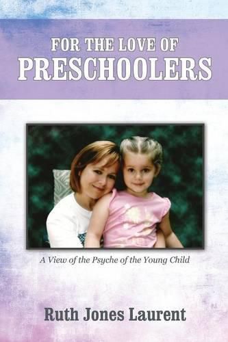 For the Love of Preschoolers: A View of the Psyche of the Young Child
