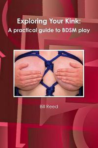 Cover image for Exploring Your Kink: A Practical Guide to BDSM Play