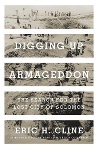 Cover image for Digging Up Armageddon: The Search for the Lost City of Solomon