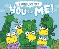 Cover image for Pronouns Say  You and Me!  (Word Adventures: Parts of Speech)