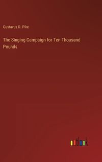 Cover image for The Singing Campaign for Ten Thousand Pounds