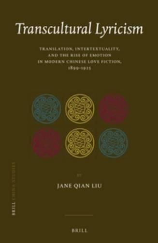 Cover image for Transcultural Lyricism: Translation, Intertextuality, and the Rise of Emotion in Modern Chinese Love Fiction, 1899-1925