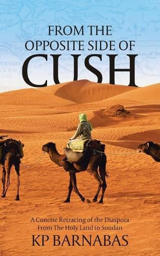 Cover image for From The Opposite Side of Cush: A Concise Retracing of the Diaspora From The Holy Land to Soudan