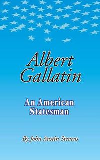 Cover image for Albert Gallatin: An American Statesmen