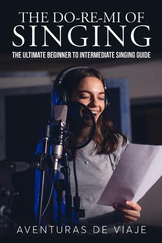 Cover image for The Do-Re-Mi of Singing: The Ultimate Beginner to Intermediate Singing Guide