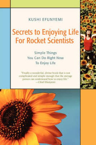 Cover image for Secrets to Enjoying Life For Rocket Scientists: Simple Things You Can Do Right Now To Enjoy Life