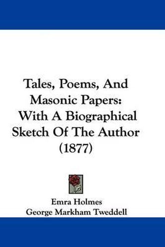 Cover image for Tales, Poems, and Masonic Papers: With a Biographical Sketch of the Author (1877)