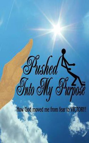 Cover image for Pushed Into My Purpose  How God Moved Me from Fear to Victory!