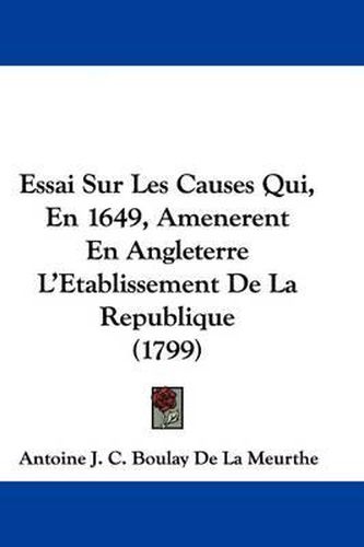 Cover image for Essai Sur Les Causes Qui, En 1649, Amenerent En Angleterre L'Etablissement de La Republique (1799)