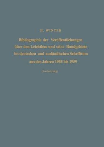 Cover image for Bibliographie Der Veroffentlichungen Uber Den Leichtbau Und Seine Randgebiete Im Deutschen Und Auslandischen Schrifttum Aus Den Jahren 1955 Bis 1959