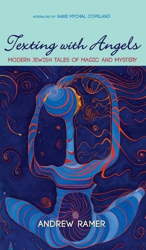 Texting with Angels: Modern Jewish Tales of Magic and Mystery