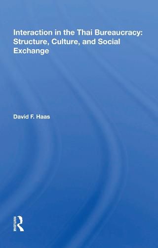 Cover image for Interaction in the Thai Bureaucracy: Structure, Culture, and Social Exchange: Structure, Culture, And Social Exchange