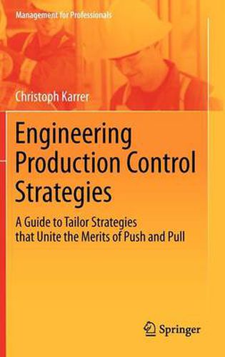 Engineering Production Control Strategies: A Guide to Tailor Strategies that Unite the Merits of Push and Pull