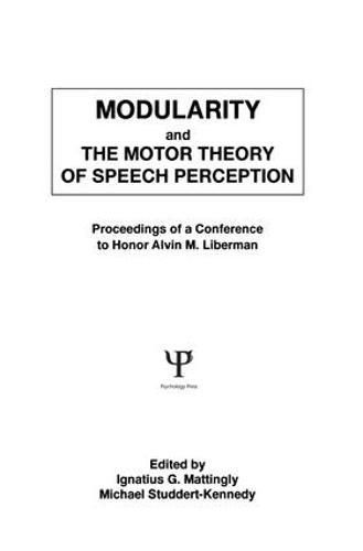 Modularity and the Motor theory of Speech Perception: Proceedings of A Conference To Honor Alvin M. Liberman