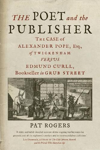Cover image for The Poet and the Publisher: The Case of Alexander Pope, Esq., of Twickenham versus Edmund Curll, Bookseller in Grub Street