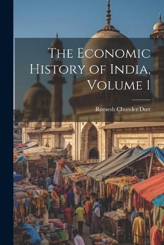 Cover image for The Economic History of India, Volume 1