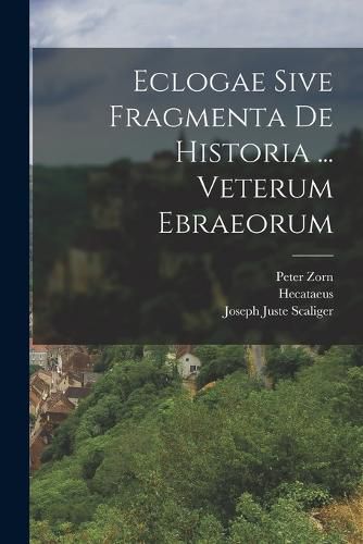 Cover image for Eclogae Sive Fragmenta De Historia ... Veterum Ebraeorum