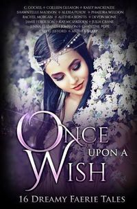 Cover image for Once Upon A Wish: Sixteen Dreamy Faerie Tales