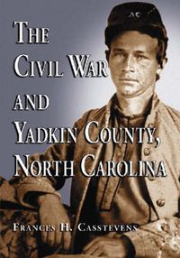 Cover image for The Civil War and Yadkin County, North Carolina