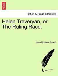 Cover image for Helen Treveryan, or the Ruling Race.