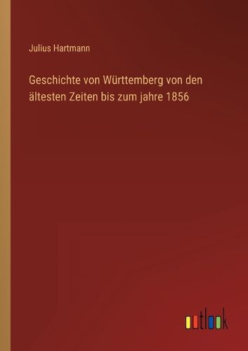 Cover image for Geschichte von Wuerttemberg von den aeltesten Zeiten bis zum jahre 1856