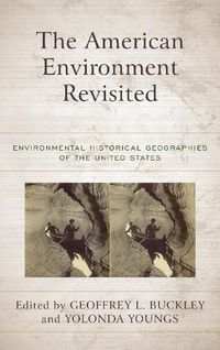 Cover image for The American Environment Revisited: Environmental Historical Geographies of the United States