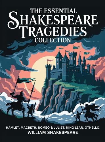 Cover image for The Essential Shakespeare Tragedies Collection: Hamlet, Macbeth, Romeo & Juliet, King Lear, Othello