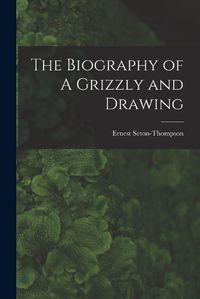 Cover image for The Biography of A Grizzly and Drawing