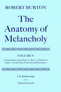 Cover image for Robert Burton: The Anatomy of Melancholy: Volume V: Commentary from Part. 1, Sect. 2, Memb. 4, Subs. 1 to the End of the Second Partition