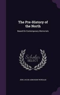 Cover image for The Pre-History of the North: Based on Contemporary Memorials