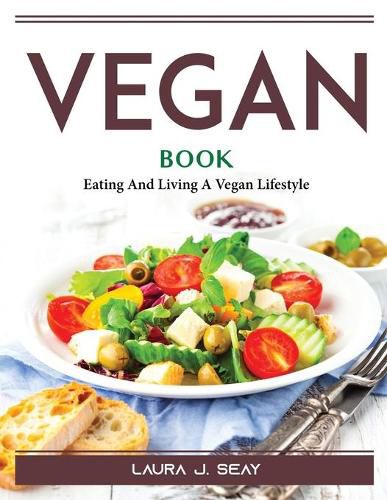 Cover image for Vegan Book: Eating And Living A Vegan Lifestyle