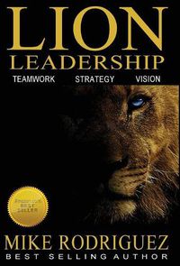 Cover image for Lion Leadership: Teamwork, Strategy, Vision