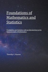 Cover image for Foundations of Mathematics and Statistics: Probability and Statistics with an Introduction to Fundamentals of Mathematics