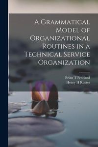 Cover image for A Grammatical Model of Organizational Routines in a Technical Service Organization