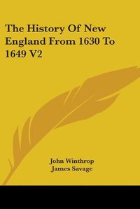 Cover image for The History Of New England From 1630 To 1649 V2