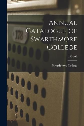 Cover image for Annual Catalogue of Swarthmore College; 1902-03