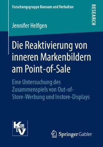 Cover image for Die Reaktivierung von inneren Markenbildern am Point-of-Sale: Eine Untersuchung des Zusammenspiels von Out-of-Store-Werbung und Instore-Displays