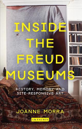 Cover image for Inside the Freud Museums: History, Memory and Site-Responsive Art