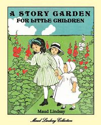 Cover image for A Story Garden For Little Children