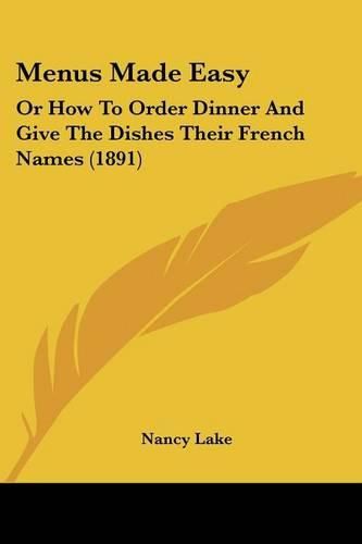 Cover image for Menus Made Easy: Or How to Order Dinner and Give the Dishes Their French Names (1891)