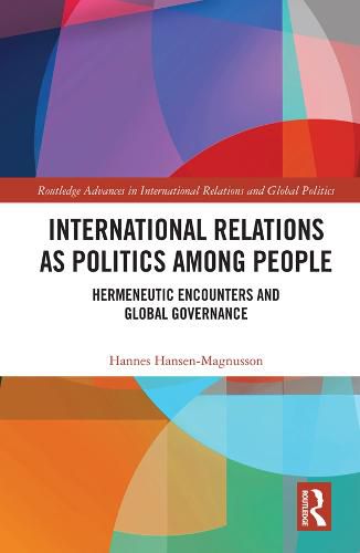 Cover image for International Relations as Politics among People: Hermeneutic Encounters and Global Governance