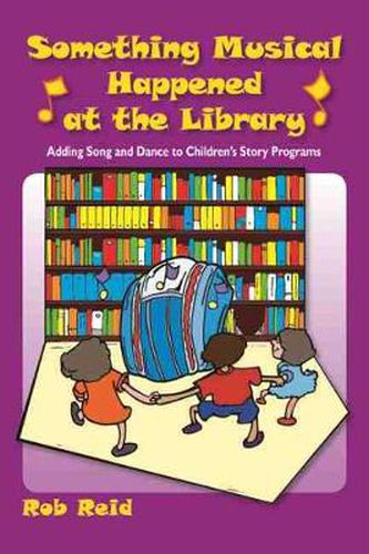 Cover image for Something Musical Happened at the Library: Adding Song and Dance to Children's Story Programs
