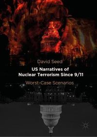 Cover image for US Narratives of Nuclear Terrorism Since 9/11: Worst-Case Scenarios