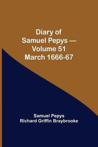 Diary of Samuel Pepys - Volume 51: March 1666-67