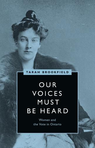 Cover image for Our Voices Must Be Heard: Women and the Vote in Ontario