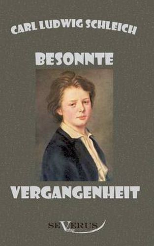 Besonnte Vergangenheit - Lebenserinnerungen 1859 - 1919: Aus Fraktur ubertragen