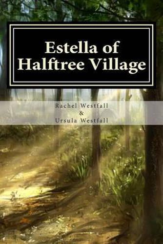 Cover image for Estella of Halftree Village: A Sasquatch Tale