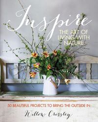 Cover image for Inspire: The Art of Living with Nature: 50 Beautiful Projects to Bring the Outside in